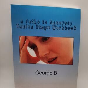 A Paths to Recovery Twelve Steps Workbook: for Families & Friends of Alcoholics